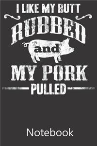 I Like My Bull Rubbed And My Pork Pulled