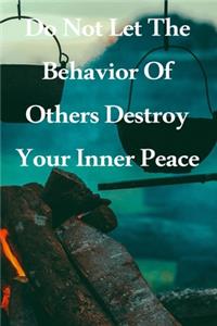 Do Not Let The Behavior of Others Destroy Your Inner Peace