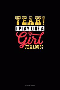 Yeah I Play Like A Girl Jealous