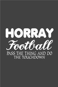 Horray Football Pass The Thing And Do The Touchdown