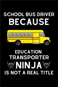 School bus driver because education transporter ninja is not a real title