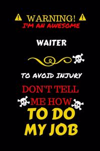 Warning! I'm An Awesome Waiter To Avoid Injury Don't Tell Me How To Do My Job