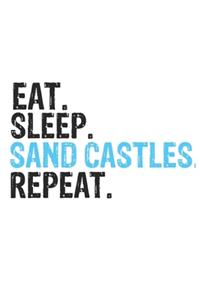 Eat Sleep Sand Castles Repeat Best Gift for Sand Castles Fans Notebook A beautiful
