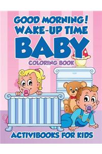 Good Morning! Wake-Up Time Baby Coloring Book
