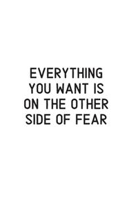 Everything You Want Is on the Other Side of Fear