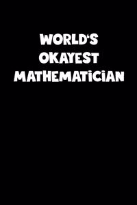 World's Okayest Mathematician Notebook - Mathematician Diary - Mathematician Journal - Funny Gift for Mathematician