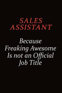 Sales Assistant Because Freaking Awesome Is Not An Official Job Title