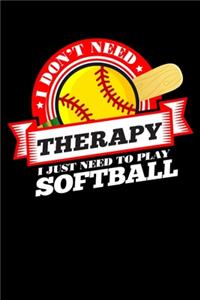 I Don't Need Therapy Just Need To Play Softball