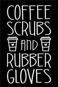 Coffee Scrubs and Rubber Gloves