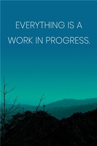 Inspirational Quote Notebook - 'Everything Is A Work In Progress.' - Inspirational Journal to Write in - Inspirational Quote Diary