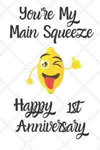 You're my main squeeze Happy 1st Anniversary
