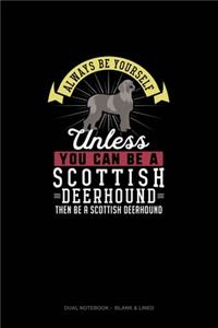 Always Be Yourself Unless You Can Be A Scottish Deerhound Then Be A Scottish Deerhound