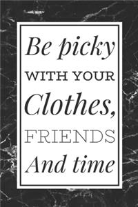 Be Picky With Your Clothes, Friends and Time