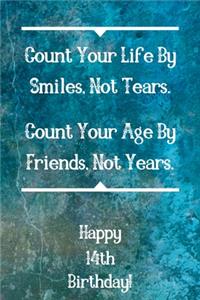 Count Your Life By Smiles, Not Tears. Happy 14th Birthday!