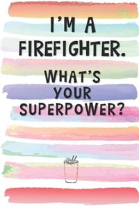 I'm a Firefighter. What's Your Superpower?