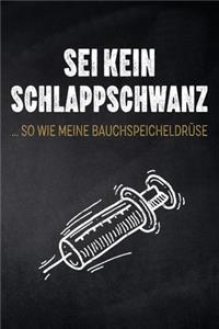 Sei kein Schlappschwanz ... so wie meine Bauchspeicheldrüse