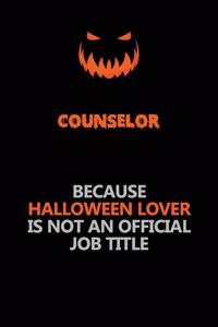 Counselor Because Halloween Lover Is Not An Official Job Title