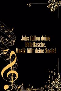 Jobs füllen deine Brieftasche Musik füllt deine Seele