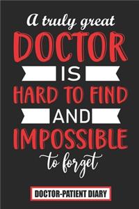 A truly great doctor is hard to find and impossible to forget Doctor-Patient Diary