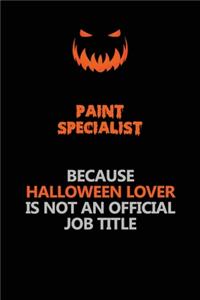 Paint Specialist Because Halloween Lover Is Not An Official Job Title