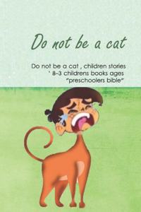 Do not be a cat, children stories, childrens books ages 3-8 ' "preschoolers bible"