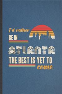 I'd Rather Be in Atlanta the Best Is Yet to Come