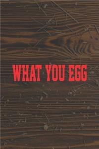 What You Egg