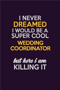 I Never Dreamed I Would Be A Super cool Wedding Coordinator But Here I Am Killing It