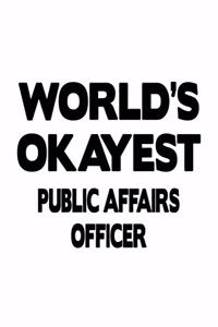 World's Okayest Public Affairs Officer: Unique Public Affairs Officer Notebook, Journal Gift, Diary, Doodle Gift or Notebook - 6 x 9 Compact Size- 109 Blank Lined Pages