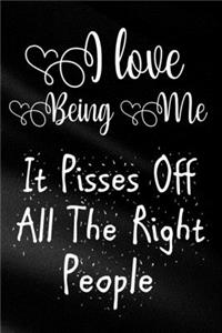 I Love Being Me It Pisses Off All The Right People