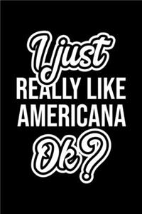 I Just Really Like Americana Ok?