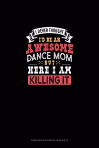 I Never Thought I'd Be An Awesome Dance Mom, But Here I Am Killing It