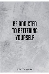 Be Addicted To Bettering Yourself