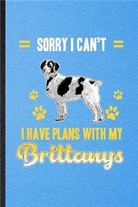 Sorry I Can't I Have Plans with My Brittanys