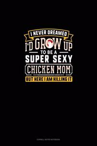 I Never Dreamed I'd Grow Up To Be A Super Sexy Chicken Mom But Here I Am Killing It