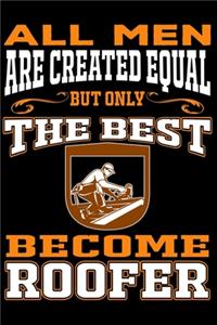 All men are created equal But Only The Best Become Roofer