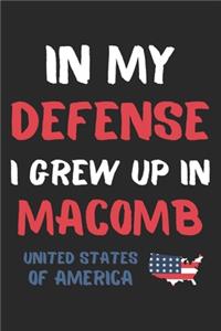 In My Defense I Grew Up In Macomb United States Of America