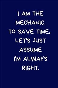 I Am The Mechanic. To Save Time, Let's Just Assume I'm Always Right