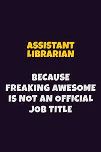 Assistant Librarian, Because Freaking Awesome Is Not An Official Job Title