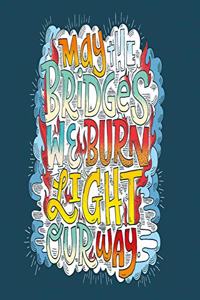 Notizbuch May the Bridges we burn light our way