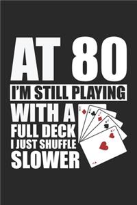 At 80 I'm Still Playing With A Full Deck I Just Shuffle Slower