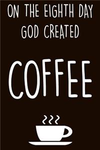 On the Eighth Day God Created Coffee