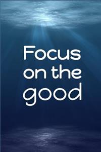 Focus on the Good