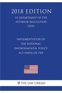 Implementation of the National Environmental Policy Act (NEPA) of 1969 (US Department of the Interior Regulation) (DOI) (2018 Edition)