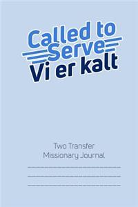 Called to Serve Two-Transfer Missionary Journal