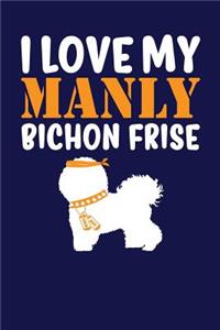 I Love My Manly Bichon Frise