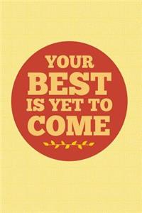 Your Best Is Yet To Come