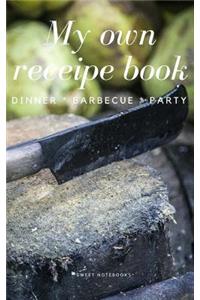 My Own Receipe Book Dinner Barbecue Party