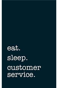 Eat. Sleep. Customer Service. - Lined Notebook