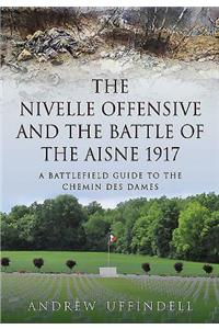 The Nivelle Offensive and the Battle of the Aisne, 1917